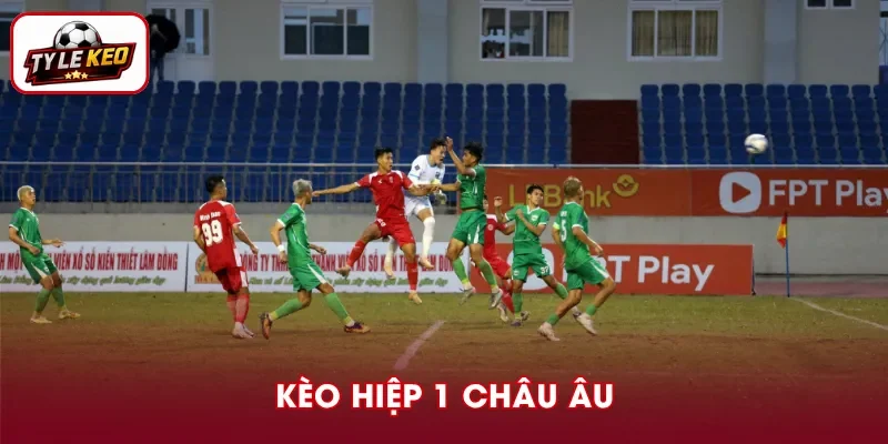 Kèo châu Âu hiệp 1