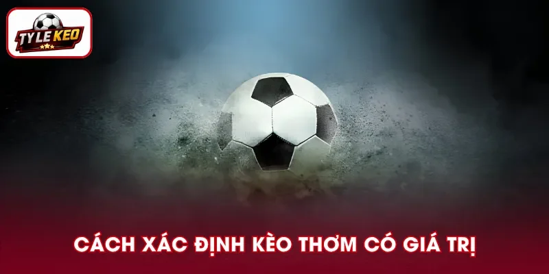 Các yếu tố nhận diện kèo sáng giá