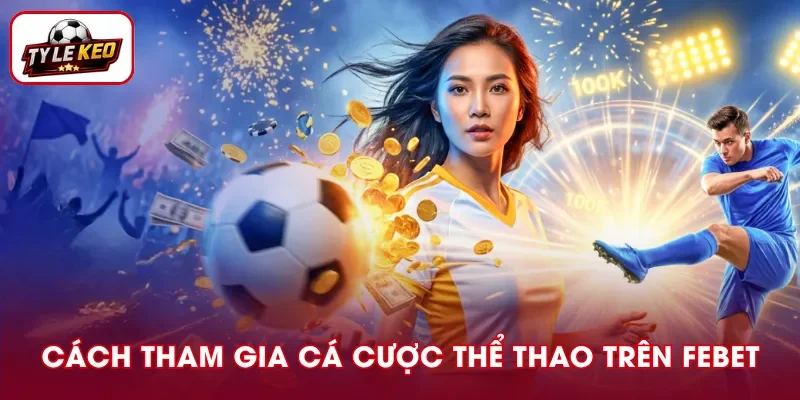 Các bước tham gia cược thể thao tại FEBET