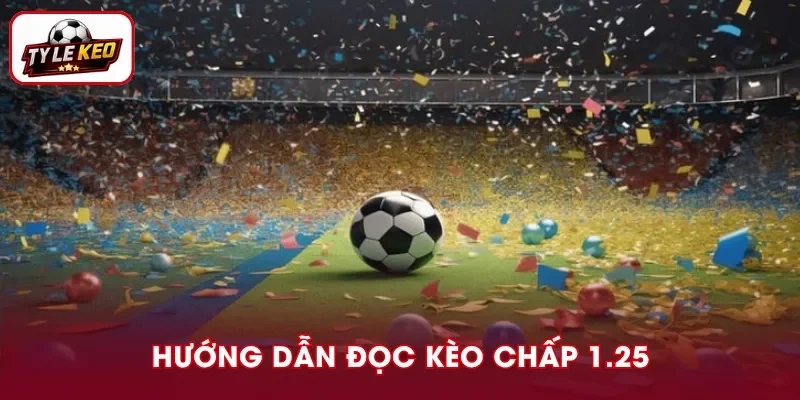 Cách đọc kèo chấp 1.25