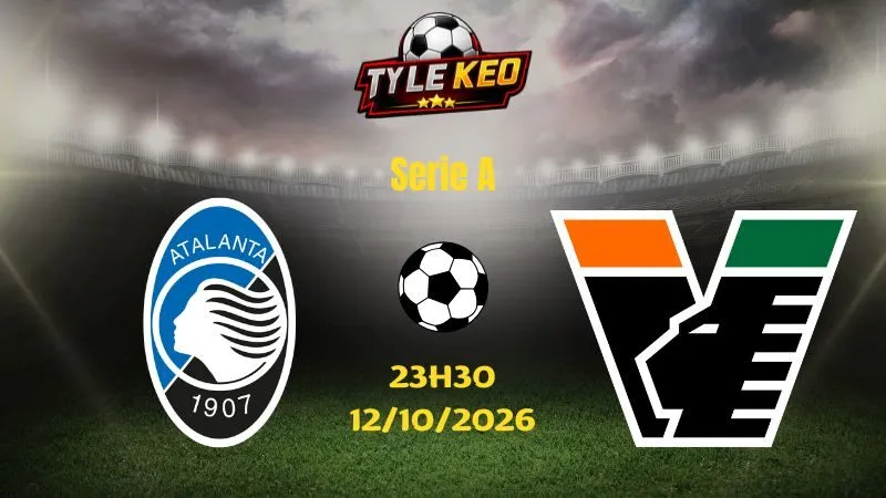 Soi kèo Atalanta vs Venezia - 23h30 ngày 12/10/2026 |  Serie A