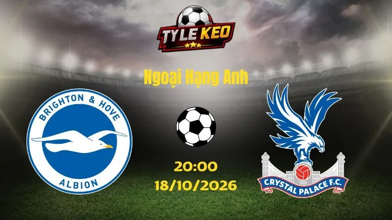 Soi kèo Brighton vs Crystal Palace - 20h00 ngày 18/10/2026 |  Ngoại Hạng Anh